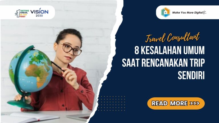 Inilah 7 Kesalahan Umum Saat Merencanakan Trip Sendiri & Solusinya dari Travel Consultant